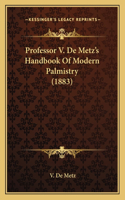 Professor V. De Metz's Handbook Of Modern Palmistry (1883)