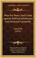 Pleas For Peace And Union Against Political Intolerance And Sectional Animosity