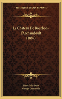 Le Chateau De Bourbon-L'Archambault (1887)