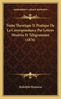 Traite Theorique Et Pratique De La Correspondance Par Lettres Missives Et Telegrammes (1876)