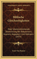 Biblische Gleichzeitigkeiten: Oder Ubereinstimmende Zeitrechnung Bei Babyloniern, Assyrern, Aegyptern Und Hebraern (1875)