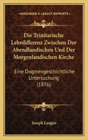 Trinitarische Lehrdifferenz Zwischen Der Abendlandischen Und Der Morgenlandischen Kirche