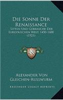 Die Sonne Der Renaissance: Sitten Und Gebrauche Der Europaischen Welt, 1450-1600 (1921)
