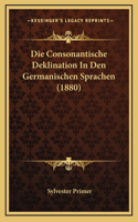 Die Consonantische Deklination In Den Germanischen Sprachen (1880)