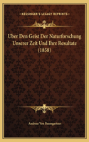 Uber Den Geist Der Naturforschung Unserer Zeit Und Ihre Resultate (1858)
