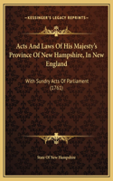 Acts And Laws Of His Majesty's Province Of New Hampshire, In New England