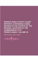 Pennsylvania County Court Reports, Containing Cases Decided in the Courts of the Several Counties of the Commonwealth of Pennsylvania (Volume 20)