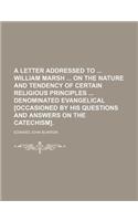 A Letter Addressed to William Marsh on the Nature and Tendency of Certain Religious Principles Denominated Evangelical [Occasioned by His Questions