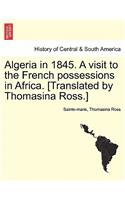 Algeria in 1845. a Visit to the French Possessions in Africa. [Translated by Thomasina Ross.]: (English)