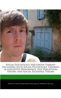 Social Psychology and Group Therapy Including Such Social Psychology Theories as Cognitive Dissonance, Self-Perception Theory, and Social Exchange Theory