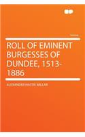 Roll of Eminent Burgesses of Dundee, 1513-1886: (English)