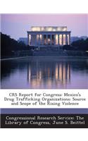 Crs Report for Congress: Mexico's Drug Trafficking Organizations: Source and Scope of the Rising Violence