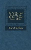 Die Vier Norweger: Ein Cyklus Von Novellen - Primary Source Edition