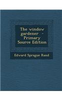 The Window Gardener - Primary Source Edition: (English)
