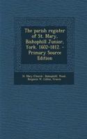 The Parish Register of St. Mary, Bishophill Junior, York. 1602-1812. - Primary Source Edition