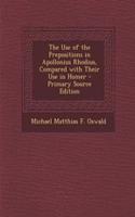 The Use of the Prepositions in Apollonius Rhodius, Compared with Their Use in Homer - Primary Source Edition