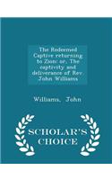 The Redeemed Captive Returning to Zion: Or, the Captivity and Deliverance of Rev. John Williams - Scholar's Choice Edition