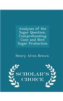 Analyses of the Sugar Question, Comprehending Cane and Beet Sugar Production - Scholar's Choice Edition