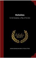 Richelieu: Or, the Conspiracy; A Play, in Five Acts