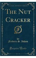 The Nut Cracker (Classic Reprint)