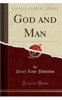 God and Man (Classic Reprint)