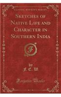 Sketches of Native Life and Character in Southern India (Classic Reprint)