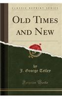 Old Times and New (Classic Reprint)