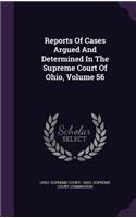 Reports of Cases Argued and Determined in the Supreme Court of Ohio, Volume 56