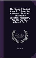 The History of Ancient Greece, Its Colonies and Conquests ...Including the History of Literature, Philosophy, and the Fine Arts, Volume 2, Part 2