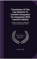 Translation Of The Law Relative To "socitété Anonymes" Or Companies With Limited Liability: As Sanctioned By Her Majesty In Council, 6th November, 18[ ]