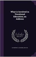 What is Involved in Vocational Education; an Address