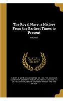 The Royal Navy, a History From the Earliest Times to Present; Volume 1