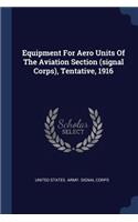 Equipment For Aero Units Of The Aviation Section (signal Corps), Tentative, 1916