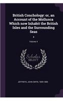 British Conchology: Or, an Account of the Mollusca Which Now Inhabit the British Isles and the Surrounding Seas: 4; Volume 4