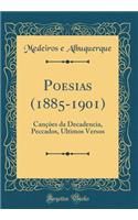 Poesias (1885-1901): Canï¿½ï¿½es Da Decadencia, Peccados, Ultimos Versos (Classic Reprint)