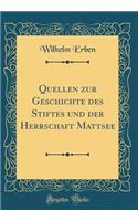 Quellen Zur Geschichte Des Stiftes Und Der Herrschaft Mattsee (Classic Reprint)