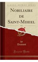 Nobiliaire de Saint-Mihiel, Vol. 1 (Classic Reprint)