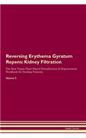 Reversing Erythema Gyratum Repens: Kidney Filtration The Raw Vegan Plant-Based Detoxification & Regeneration Workbook for Healing Patients. Volume 5