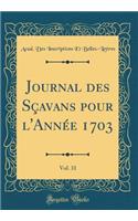 Journal Des Sçavans Pour l'Année 1703, Vol. 31 (Classic Reprint)