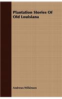 Plantation Stories of Old Louisiana