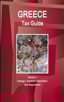 Greece Tax Guide Volume 1 Srategic, Practical Information and Regulations