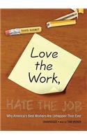 Love the Work, Hate the Job: Why America's Best Workers Are Unhappier Than Ever