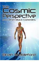 Cosmic Perspective and Other Black Comedies