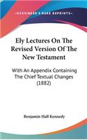 Ely Lectures on the Revised Version of the New Testament
