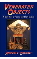Venerated Objects: A Collection of Poems and Short Stories