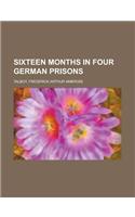 Sixteen Months in Four German Prisons