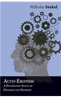 Auto-Erotism - A Psychiatric Study of Onanism and Neurosis