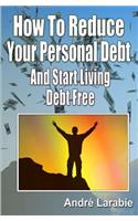 How to Reduce Your Personal Debt and Start Living Debt Free