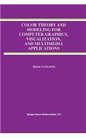 Color Theory and Modeling for Computer Graphics, Visualization, and Multimedia Applications: (402 The Springer International Series in Engineering and Computer Science)