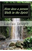 How does a person Walk in the Spirit
